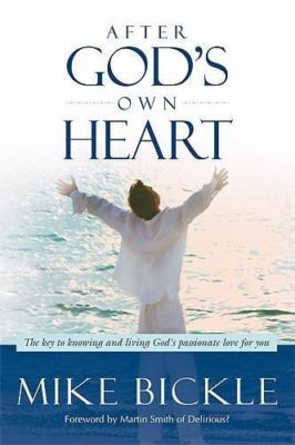 After God's Own Heart: The Key to Knowing an- paperback, 1599795302, Mike Bickle