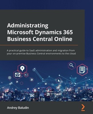 Administrating Microsoft Dynamics 365 Business Central Onlin ... 9781803234809