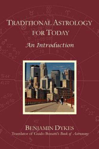 Traditional Astrology for Today : An Introduction by Benjamin N. Dykes (2011,...