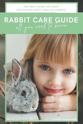 Rabbit Care Guide Book: The Ultimate Bunny Care Book