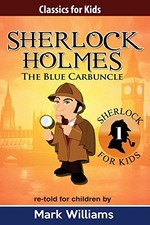SHERLOCK HOLMES RE-TOLD FOR CHILDREN : THE BLUE CARBUNCLE: By Mark Williams