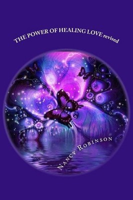 THE POWER OF HEALING LOVE revised: This is a book about healing and some of the