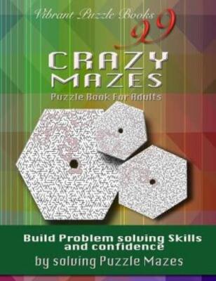 99 Crazy Mazes Puzzle Book For Adults: Build Problem Solving Skills And Con...