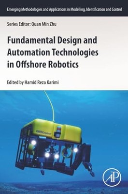 Fundamental Design and Automation Technologies in Offshore Robotics by Hamid Re