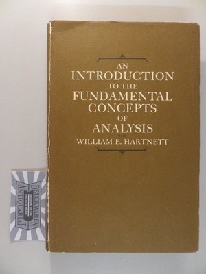 An introduction to the fundamental concepts of analysis. Hartnett, William E.: