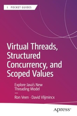 Virtual Threads, Structured Concurrency, and Scoped Val - Paperback NEW Ron Veen