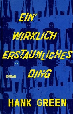 Hank Green --- Ein wirklich erstaunliches Ding -- Roman