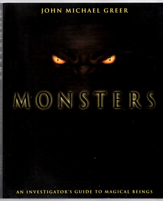 MONSTERS AN INVESTIGATORS GUIDE TO MAGICAL BEINGS BY JOHN MICHAEL GREER
