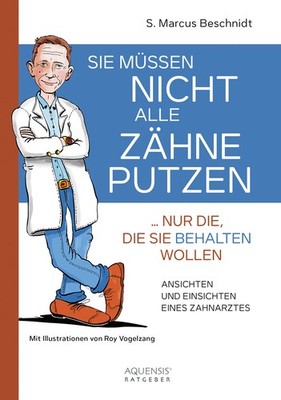 S. Marcus Beschnidt / Sie müssen nicht alle Zähne putzen ... nur die,