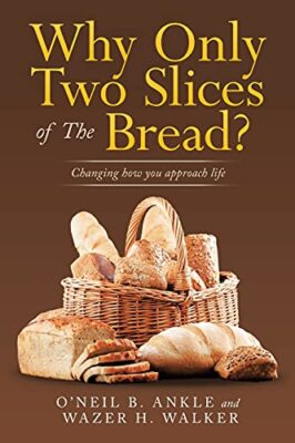 Why Only Two Slices of the Bread?: Changing How You Approach Life by Wazer H ...