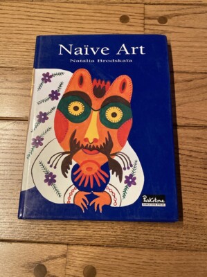 NAIVE ART (SCHOOLS & MOVEMENTS) By Natalia Brodskaya & N Brodskaia - Hardcover
