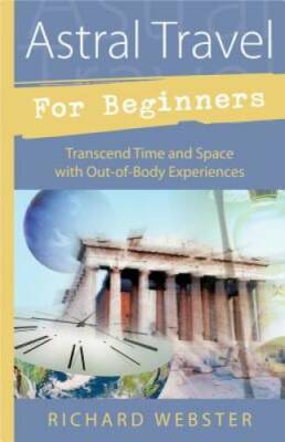 Astral Travel for Beginners: Transcend Time and Space with Out-of-Body Ex - GOOD