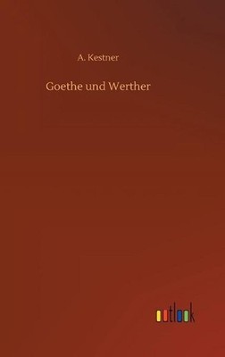 Goethe und Werther by A. Kestner (German) Hardcover Book