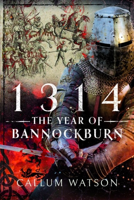 1314: The Year of Bannockburn by Callum Watson (Hardback Book)