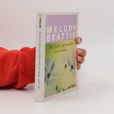 Die Sucht, gebraucht zu werden  |  Melody Beattie