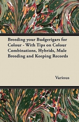 Breeding your Budgerigars for Colour - With Tips on Colour Combinations,