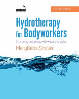 Hydrotherapy for Bodyworkers: Improving Outcomes with Water Therapies by Sincla