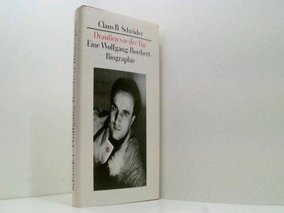 Draussen vor der Tür. Eine Wolfgang-Borchert-Biografie Schröder Claus, B.: