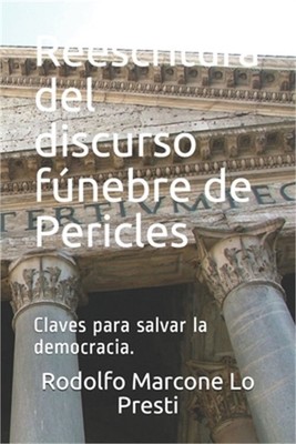 Reescritura del discurso f�nebre de Pericles: Claves para salvar la democracia.