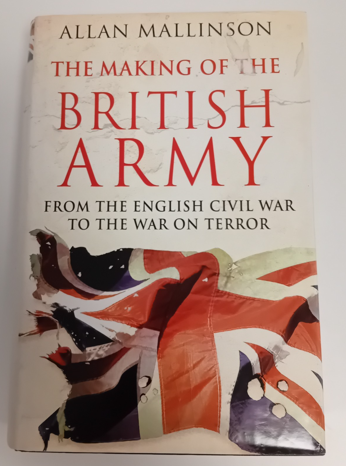 The Making of the British Army, Allan Mallinson, 2009. Hardcover