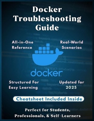 Docker Troubleshooting Guide: Fix Containers Fast: Practical Solutions for Commo