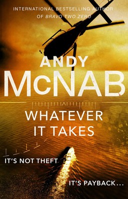 Whatever It Takes | The thrilling new novel from bestseller Andy McNab | McNab