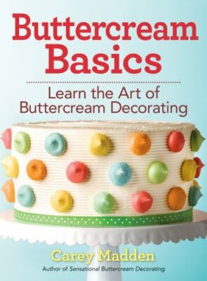 Buttercream Basics: Learn the Art of Buttercream Decorating by Madden, Carey