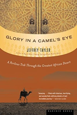 Glory in a Camel's Eye: A Perilous Trek Through the... - Tayler, Jeffrey
