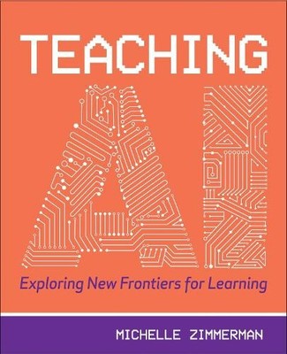 Teaching AI: Exploring New Frontiers for Learning by Michelle Zimmermann
