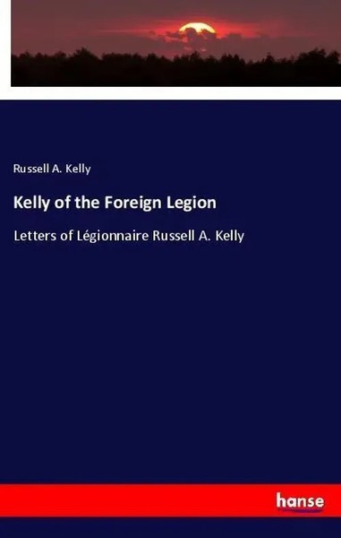 Kelly Of The Foreign Legion Letters Of LéGionnaire Russell A. Kelly Kelly Buch-image