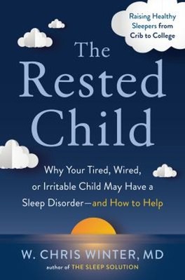 The Rested Child : Why Your Tired, Wired, or Irritable Child May
