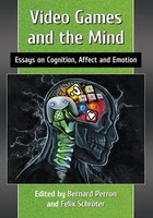 Video Games And The Mind Essays On Cognition, Affect And Emotion Perron (U. A.)