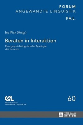 Beraten in Interaktion: Eine gespraechslinguistische Typologie des Beratens by M