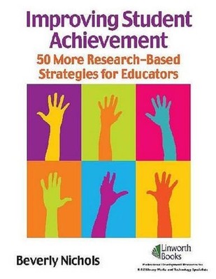 Improving Student Achievement: 50 More Research-Based Strategies for Educators b