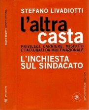 L'altra casta. Inchiesta sul sindacato. Privilegi. Carriere. Misfatti e fatturat
