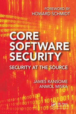 Core Software Security: Security at the Source by Anmol Misra, James Ransome ...