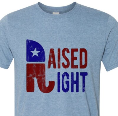Raised Right - Conservative - Patriotic - USA - Uber Soft - Fast Shipping