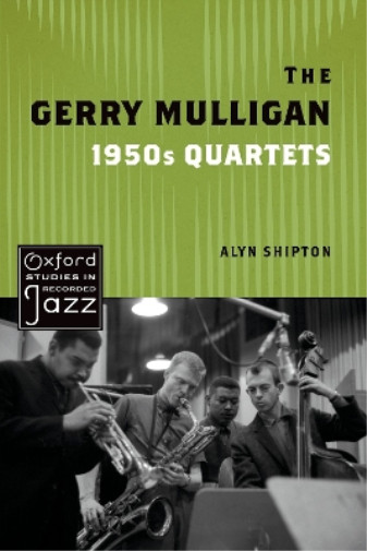 Alyn Shipton The Gerry Mulligan 1950s Quartets (Paperback) (UK IMPORT)
