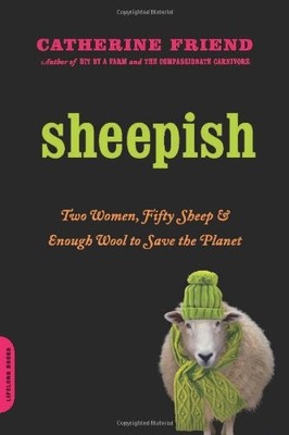 SHEEPISH: TWO WOMEN, FIFTY SHEEP, AND ENOUGH WOOL TO SAVE By Catherine Friend VG