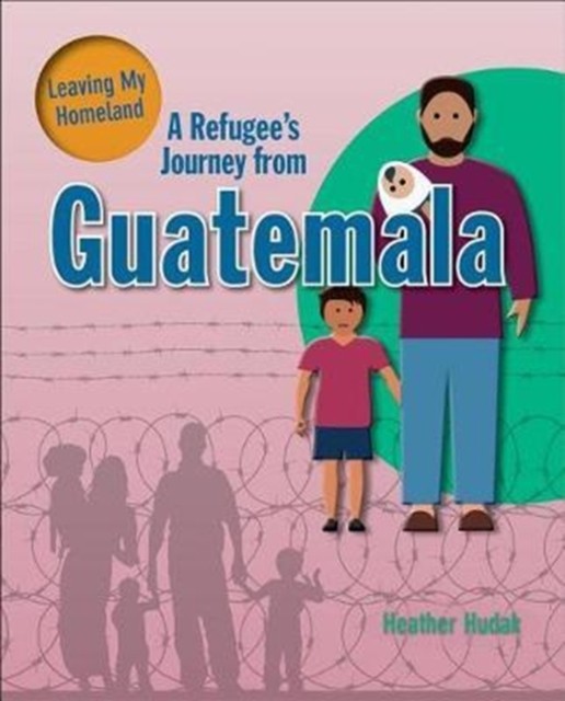 A Refugees Journey From Guatemala Leaving My Homeland by Hudak Heather PAPERBACK