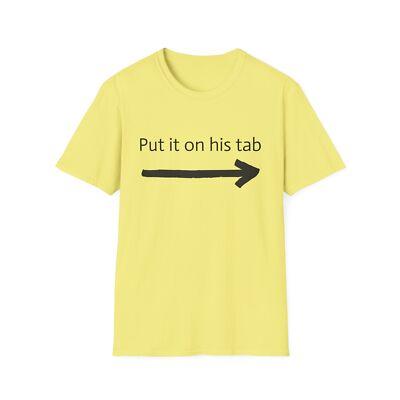 Put it on his tab with an arrow - Fun Unisex T-Shirt, Casual Wear, Birthday Gift