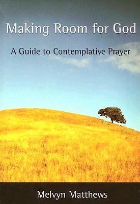 Making Room for God : A Guide to Contemplative Prayer by Melvyn ...