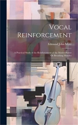 Vocal Reinforcement: A Practical Study of the Reinforcement of the Motive Power