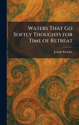 Waters That Go Softly Thoughts for Time of Retreat by Joseph Rickaby Hardcover B