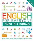 English for Everyone Ser.: English for Everyone: English Idioms by DK (2019, Trade Paperback)