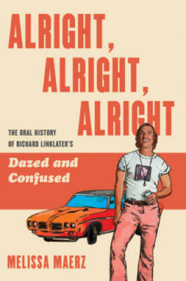 Alright, Alright, Alright: The Oral History of Richard Linklater's Dazed  - GOOD