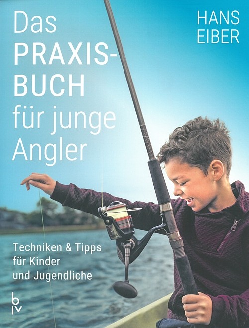 Eiber: Das Praxisbuch für junge Angler Techniken+Tipps Angel-Handbuch für Kinder
