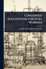 Condensed Suggestions for Steel Workers -  NEW Crucible Steel  2025-05-22