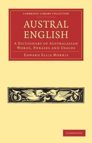 Austral English A Dictionary of Australasian Words, Phrases and Usages Morris