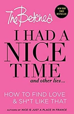 I Had a Nice Time and Other Lies... : How to Find Love and Sh*t L